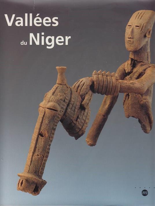Vallées du Niger: [exposition , Paris, Musée national des arts d'Afrique et d'Océanie, 12 octobre 1993-10 janvier 1994, Leyde, Rijksmuseum voor ... 1994, Bamako, Musée national du Mali, octob - copertina
