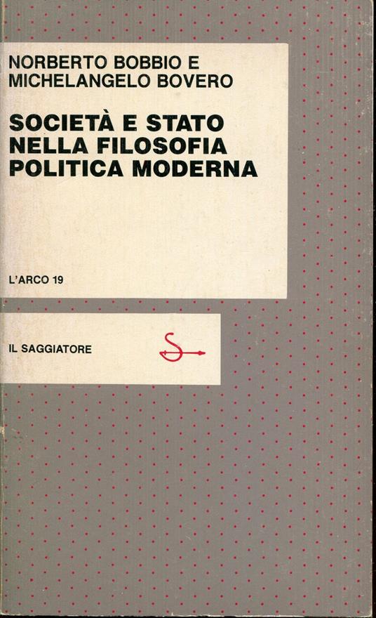 Società e Stato nella filosofia politica moderna : modello giusnaturalistico e modello hegelo-marxiano - Norberto Bobbio - copertina