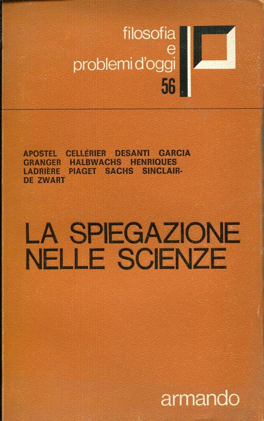 La spiegazione nelle scienze. Colloque de l'Académie Internationale des Sciences <1970 Ginevra> - copertina