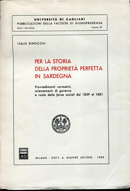 Per la storia della proprietà perfetta in Sardegna : provvedimenti normativi, orientamenti di governo e ruolo delle forze sociali dal 1839 al 1851 - copertina