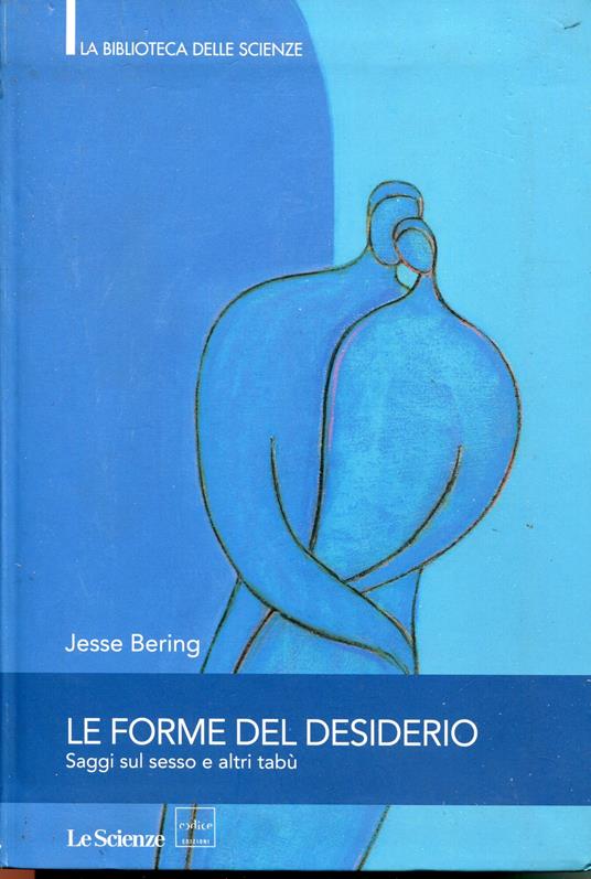 Le forme del desiderio : saggi sul sesso e altri tabù. Distribuito con Le scienze - copertina