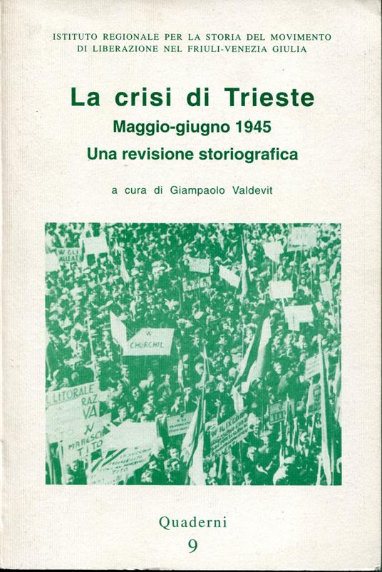 La crisi di Trieste : maggio-giugno 1945 : una revisione storiografica - copertina