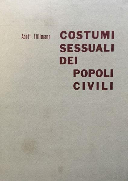 Costumi sessuali dei popoli civili - Adolf Tullmann - copertina