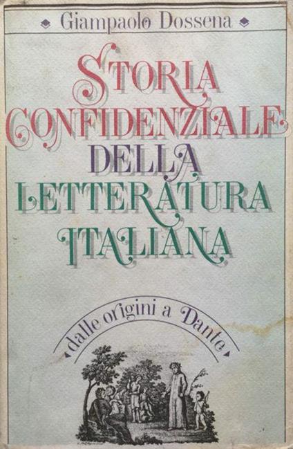 Storia confidenziale della letteratura italiana. Dalle origini a Dante - Giampaolo Dossena - copertina