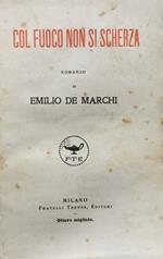 Col fuoco non si scherza. Romanzo