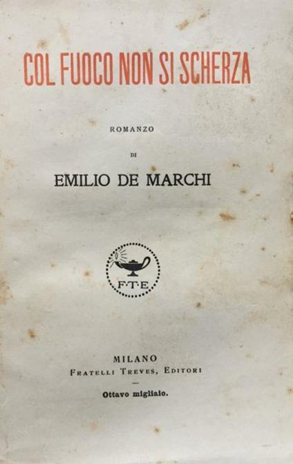 Col fuoco non si scherza. Romanzo - Emilio De Marchi - copertina