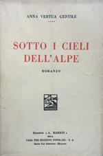 Sotto i cieli dell'Alpe. Romanzo