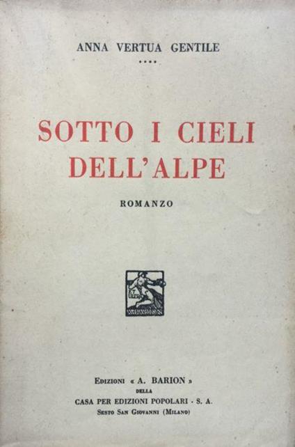Sotto i cieli dell'Alpe. Romanzo - Anna Vertua Gentile - copertina