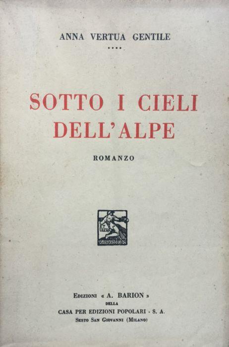 Sotto i cieli dell'Alpe. Romanzo - Anna Vertua Gentile - copertina