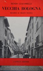 Vecchia Bologna. Ricordi di mezzo secolo
