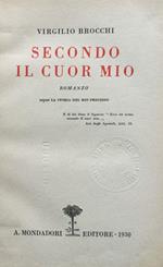 Secondo il cuor mio. Romanzo. Segue La storia del mio processo . (34