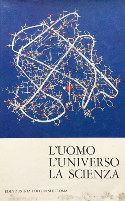 L' uomo L' Universo la Scienza. Sintesi della scienza contemporanea - copertina