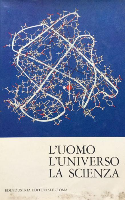 L' uomo L' Universo la Scienza. Sintesi della scienza contemporanea - copertina