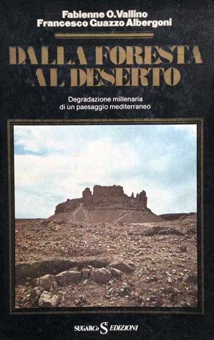 Dalla foresta al deserto. Degradazione millenaria di un paesaggio mediterraneo - Fabienne O. Vallino - copertina