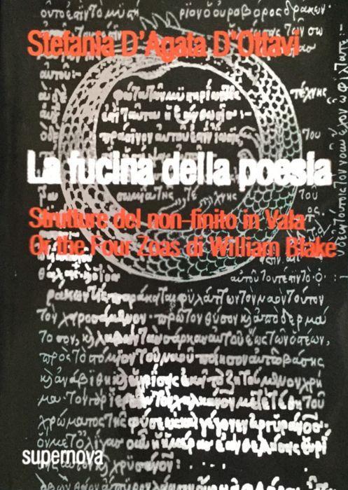 La fucina della poesia. Strutture del non finito in Vala or the four zoas di William Blake - Stefania D'Agata D'Ottavi - copertina