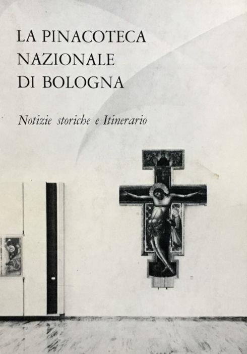 La Pinacoteca Nazionale di Bologna. Notizie storiche e itinerario - Andrea Emiliani - copertina