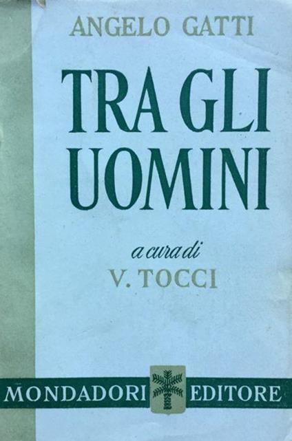 Tra gli uomini - Gatti - Mondadori - Angelo Gatti - copertina