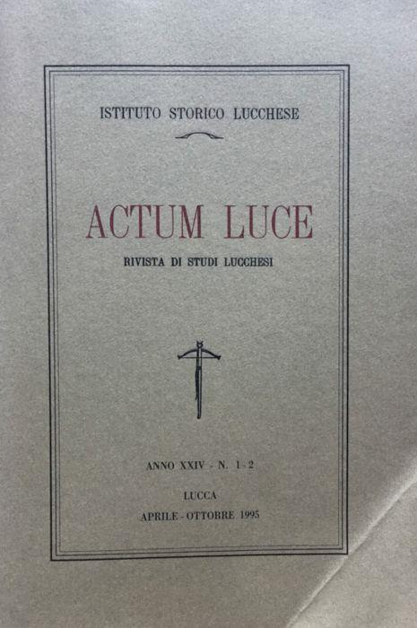 Actum Luce. Rivista di studi Lucchesi. Anno XXIV n. 1 - 2 aprile - ottobre 1995 - copertina
