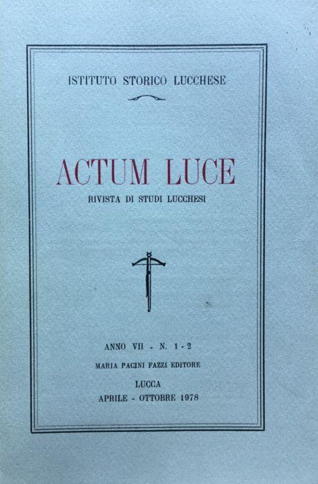 Actum Luce. Rivista di studi Lucchesi. Anno VII n. 1 - 2 aprile - ottobre 1978 - copertina