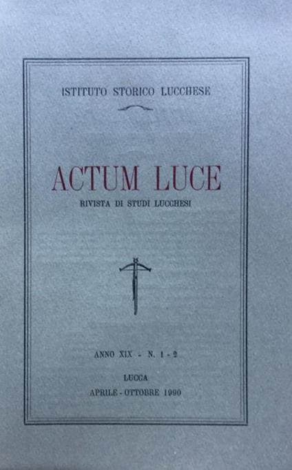 Actum Luce. Rivista di studi Lucchesi. Anno XIX n. 1 - 2 aprile - ottobre 1990 - copertina