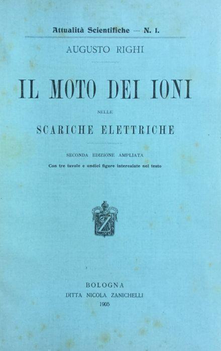 Il moto dei ioni nelle scariche elettriche. Augusto Righi 1905 - Augusto Righi - copertina