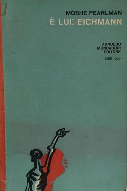 È lui Eichmann. Pearlman Mondadori 1961 - Moshe Pearlman - copertina