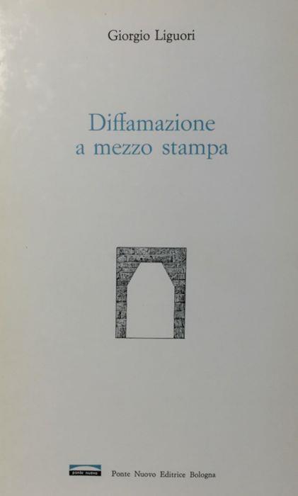 Diffamazione a mezzo stampa. Giorgio Liguori Ponte Nuovo 1974 - Giorgio Liguori - copertina