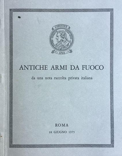 Antiche armi da fuoco da una nota raccolta privata italiana - copertina