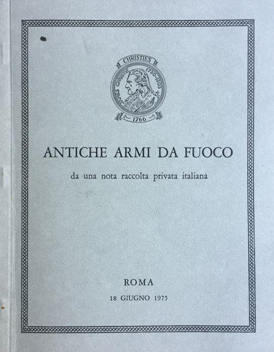 Antiche armi da fuoco da una nota raccolta privata italiana - copertina