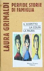 Perfide storie di famiglia. Il sospetto La colpa La paura
