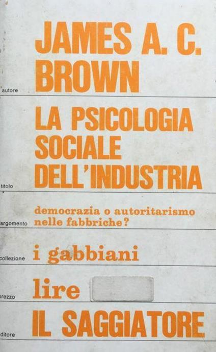 La psicologia sociale dell'industria. Democrazia o autoritarismo nelle fabbriche? - James A. Campbell Brown - copertina