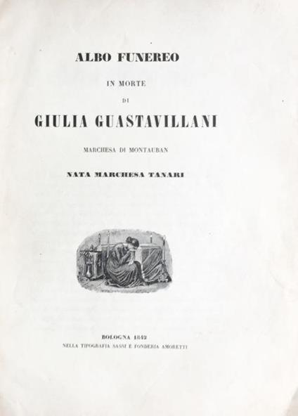 Albo funereo in morte di Giulia Guastavillani marchesa di Montauban nata marchesa Tanari - copertina