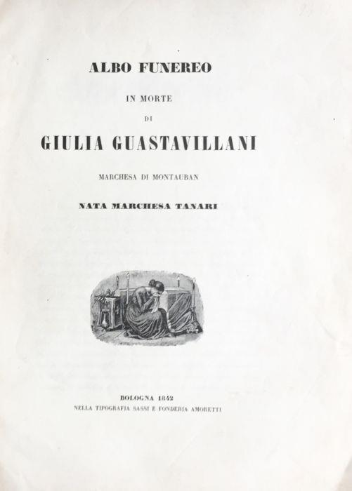 Albo funereo in morte di Giulia Guastavillani marchesa di Montauban nata marchesa Tanari - copertina