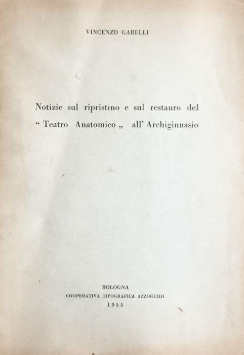 Notizie sul ripristino e sul restauro del Teatro Anatomico all'Archiginnasio - Bologna - Vincenzo Gabelli - copertina