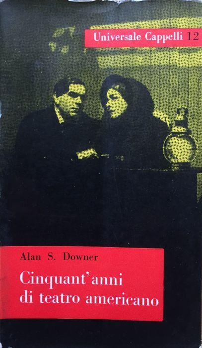 Cinquant'anni di teatro americano - Alan S. Downer - copertina
