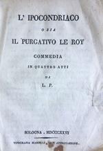 L' ipocondriaco o sia il purgativo Le Roy