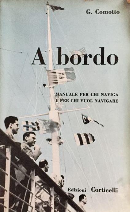 A Bordo. Guida per chi naviga e per chi vuol navigare - Giuseppe Comotto - copertina
