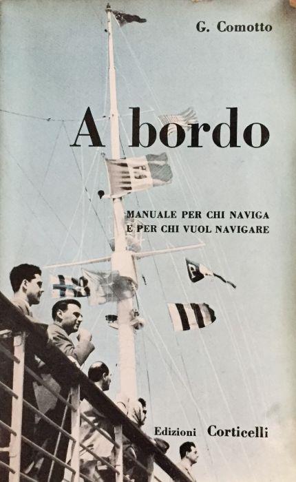 A Bordo. Guida per chi naviga e per chi vuol navigare - Giuseppe Comotto - copertina
