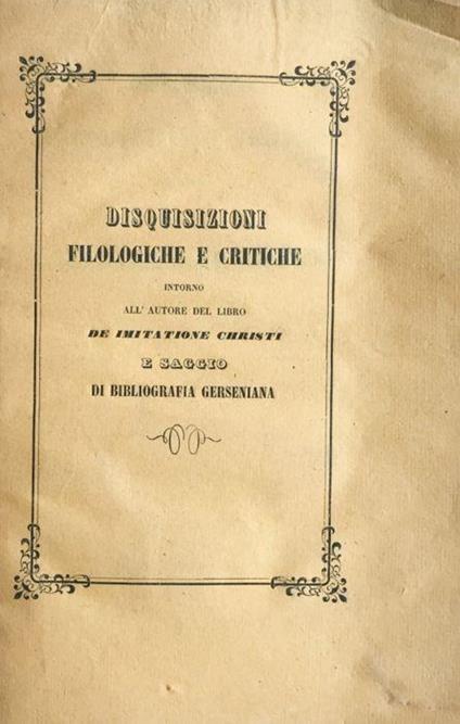 Disquisizioni filologiche e critiche intorno all'autore del saggio De imitatione Christi - Bartolomeo Veratti - copertina
