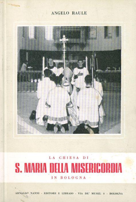 La chiesa di S. Maria della Misericordia in Bologna - Angelo Raule - copertina