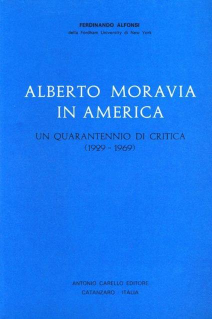 Alberto Moravia in America. Un quarantennio di critica (1929-1969) - Ferdinando Alfonsi - copertina