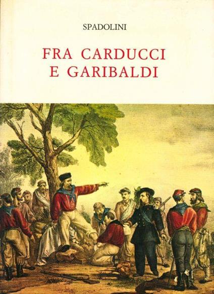 Fra Carducci e Garibaldi - Giovanni Spadolini - copertina