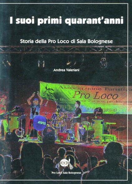 I suoi primi quarant'anni. Storia della Pro Loco di Sala Bolognese - Andrea Valtriani - copertina