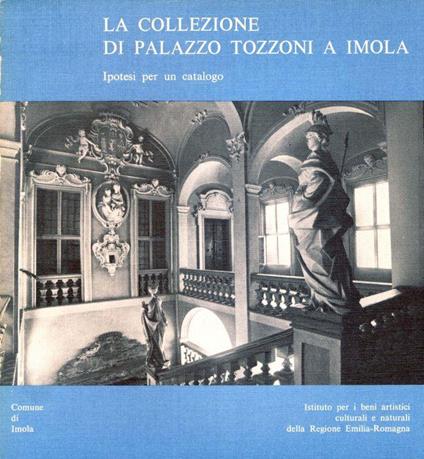 La collezione di Palazzo Tozzoni a Imola. Ipotesi per un catalogo - Angelo Mazza - copertina