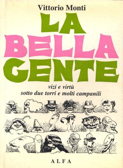 La bella gente. Vizi e virtù sotto due torri e molti campanili - Vittorio Monti - copertina