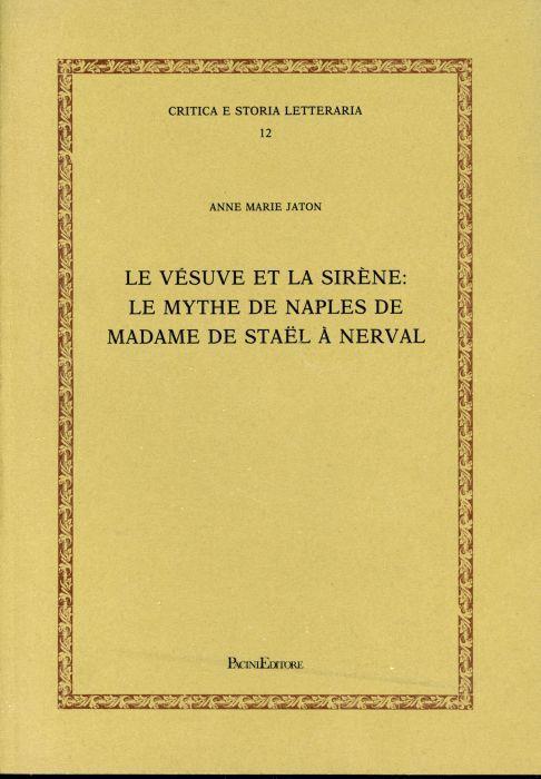 Le Vesuve et la sirene: le mythe de Naples de Madame DE Stael a Nerval - Anne-Marie Jaton - copertina