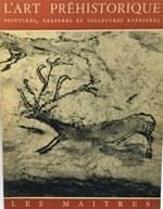 L' Art prehistorique. Peintures, gravures et sculptures rupestres