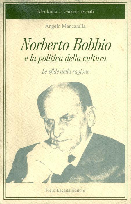 Norberto Bobbio e la politica della cultura. Le sfide della ragione - Angelo Mancarella - copertina