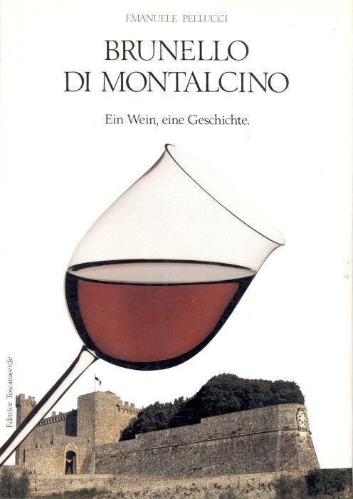Brunello di Montalcino. Ein Wein, eine Geschichte - Emanuele Pellucci - copertina