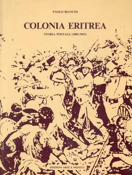 Colonia Eritrea. Storia postale (1885 -1903) - Paolo Bianchi - copertina